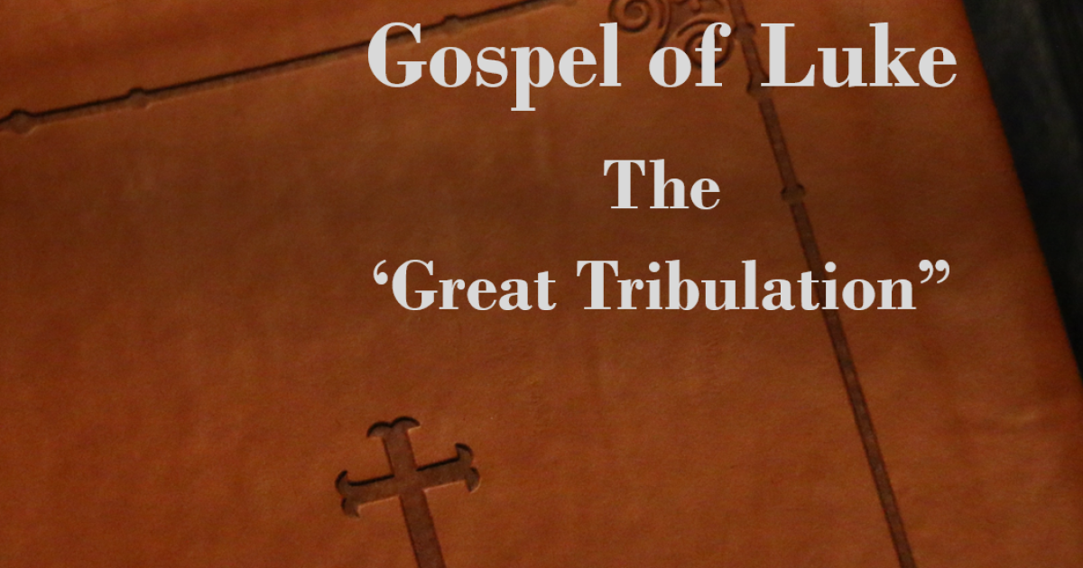 Tribulation Scriptures Luke Gospel of Luke - The