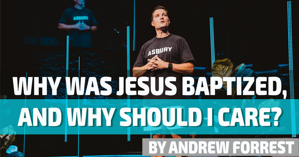 Why Was Jesus Baptized And Why Should I Care Sermons Asbury Tulsa