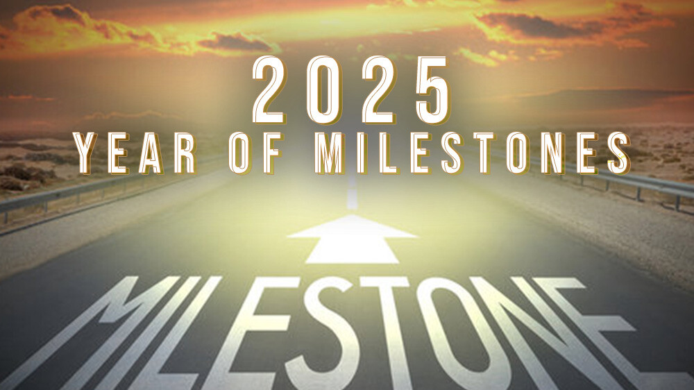 2025: Year of Milestones