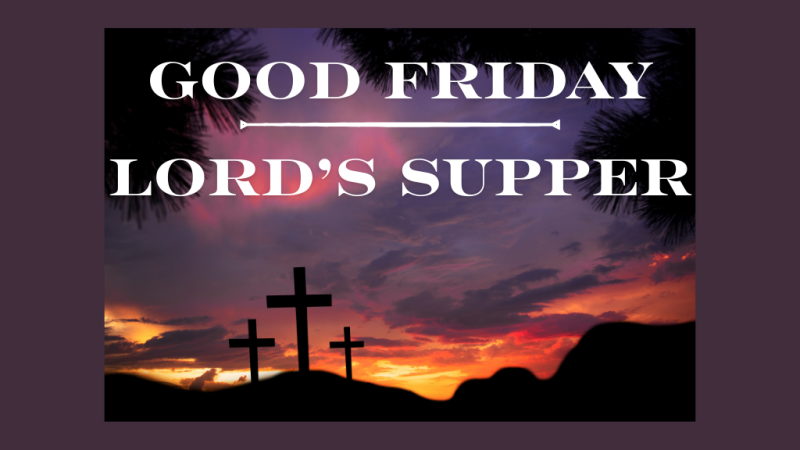 Good Friday and the Lord's Supper
