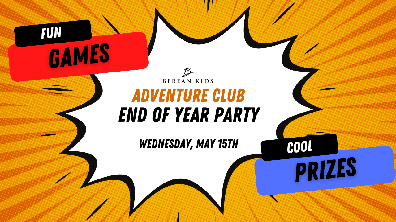 Berean Kids Adventure Club - End of the Year Party