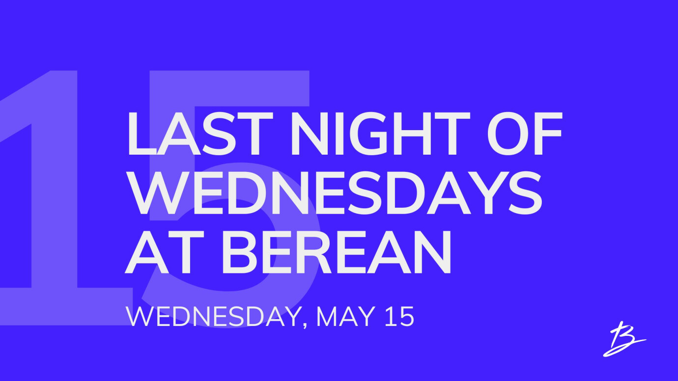 Last Night of Wednesdays at Berean