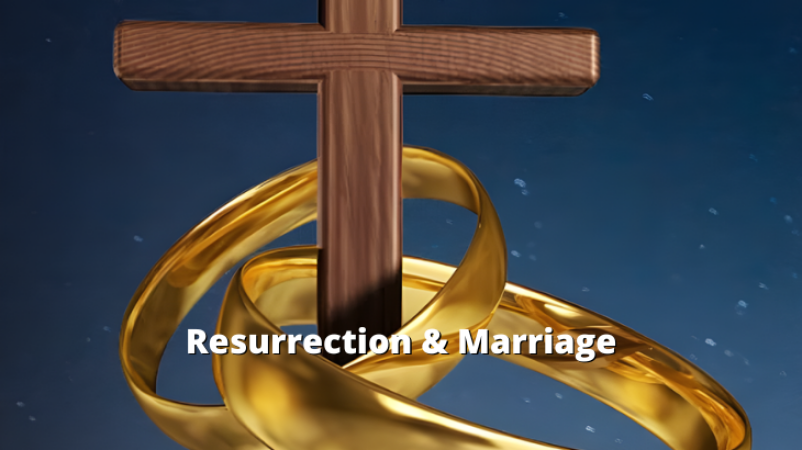Resurrection & Marriage