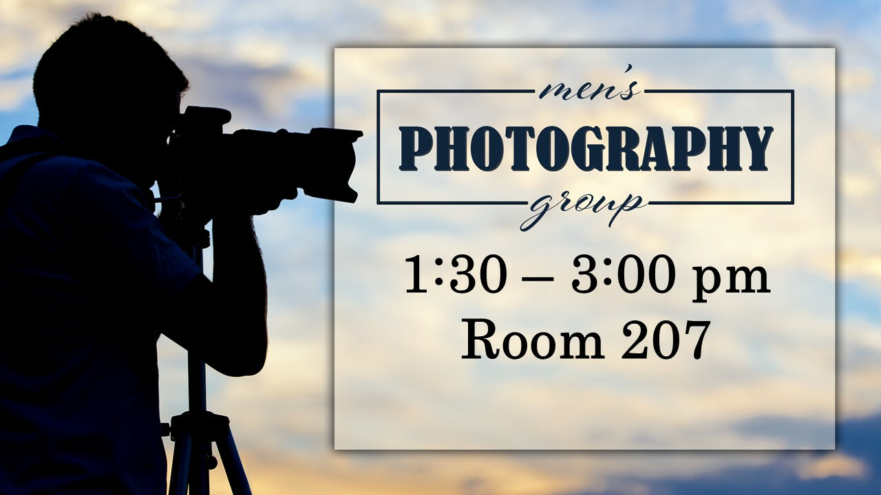 1:30 PM Men's Photography Group