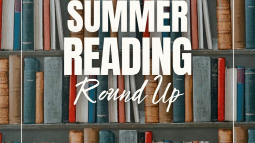 Summer Reading Round Up