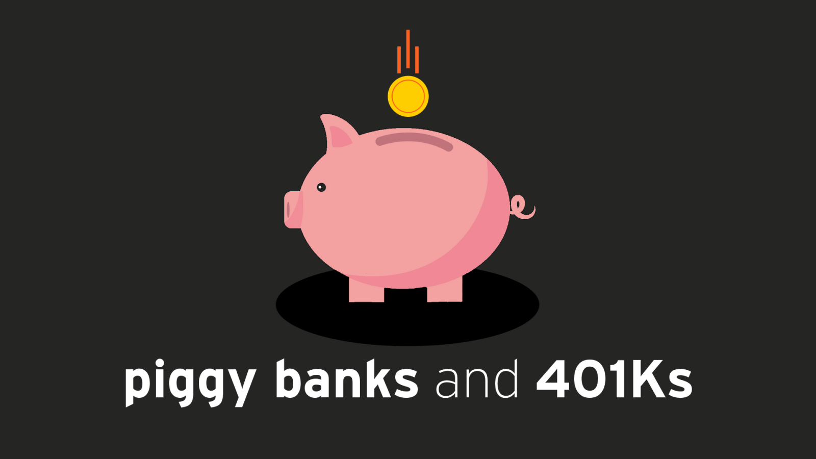 Piggy Banks and 401Ks