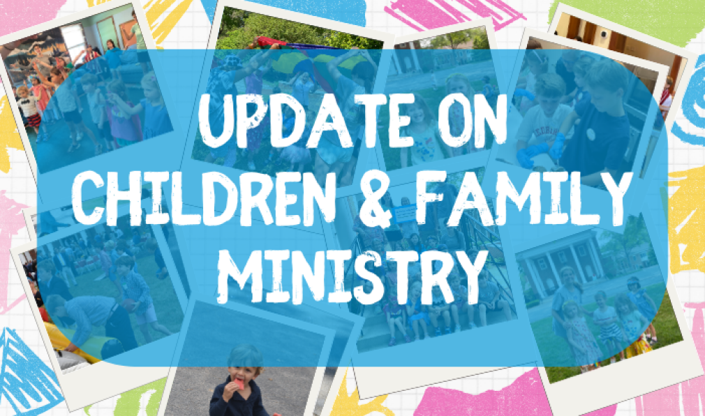 Children & Family Ministry Update