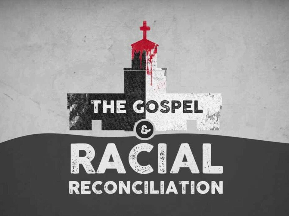 The Gospel and Racial Reconciliation