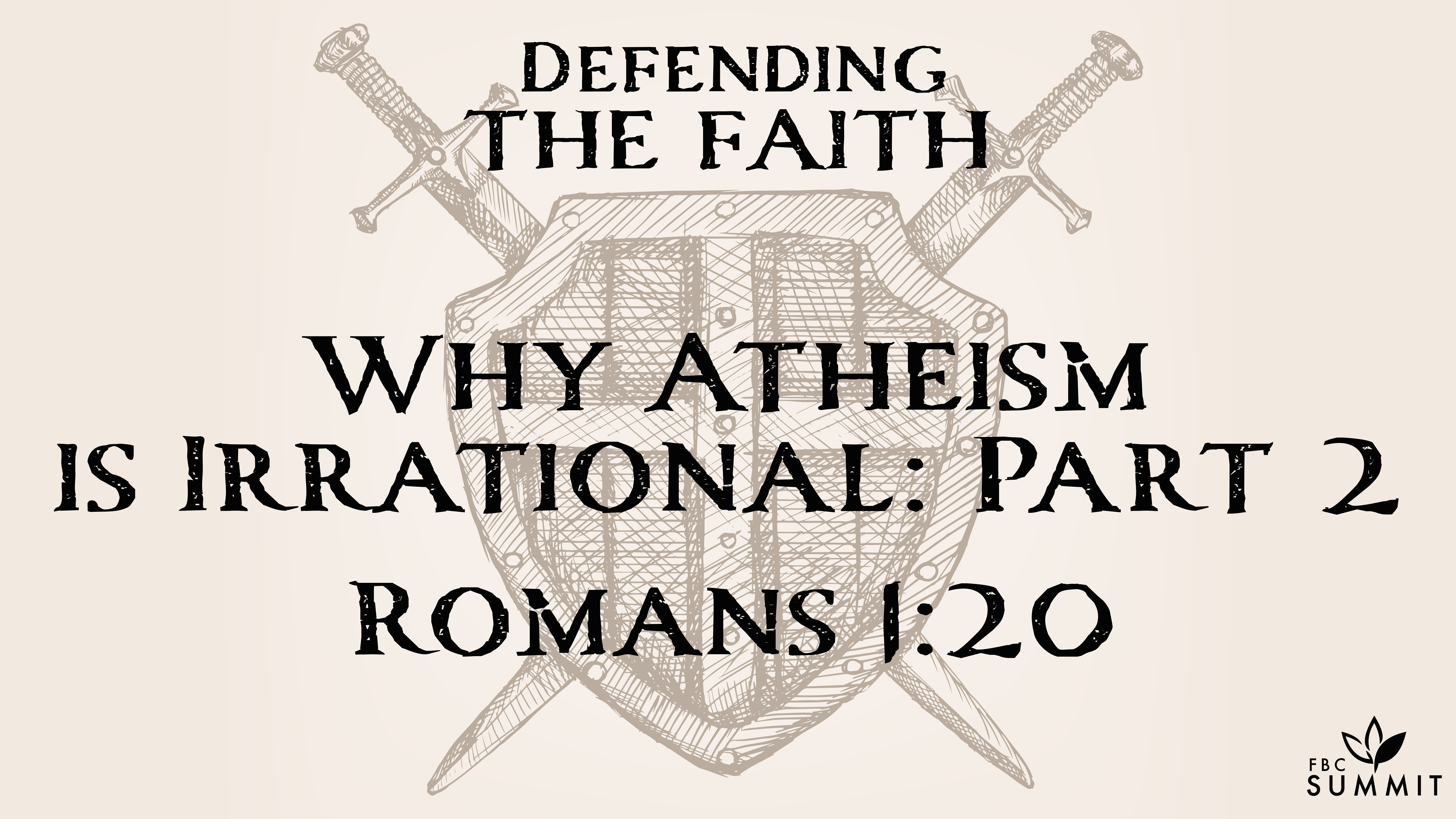 "Why Atheism is Irrational" Part II