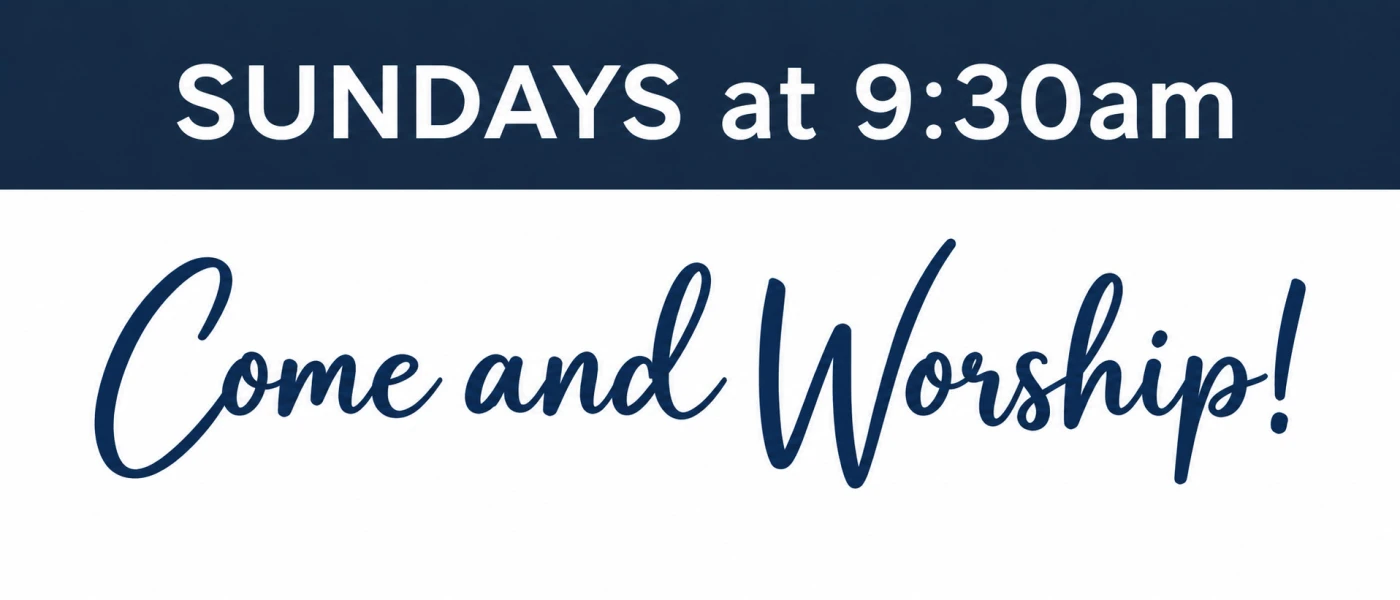 Come Worship with Us, Sundays at 9:30 am