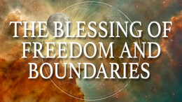 The Blessing of Freedom and Boundaries