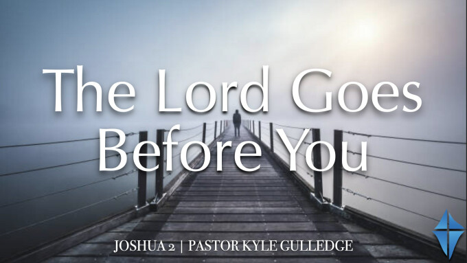 The Lord Goes Before You -- Joshua 2