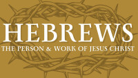 Hebrews: The Person & Work of Jesus Christ