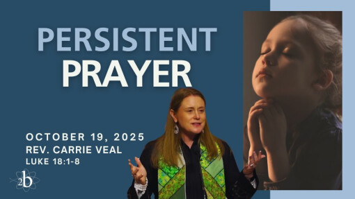Persistent Prayer | October 19, 2025 | Rev. Carrie Veal