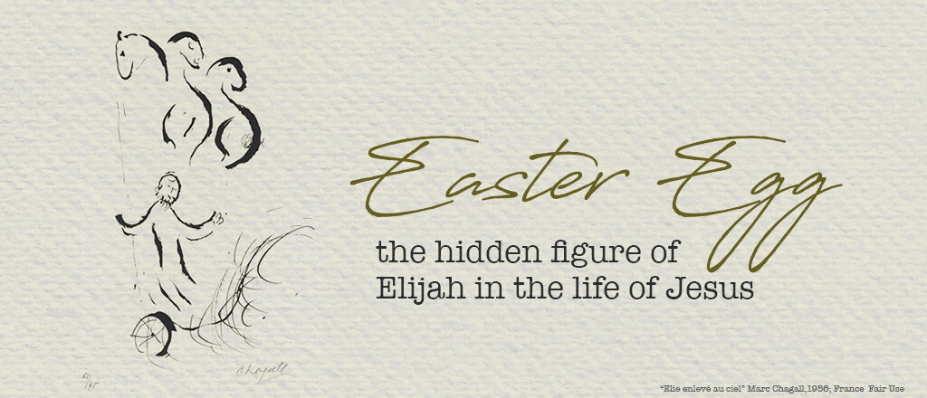 Easter Egg, the hidden figure of  Elijah in the life of Jesus