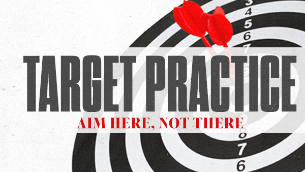 Series: Target Practice : Aim Here, Not There