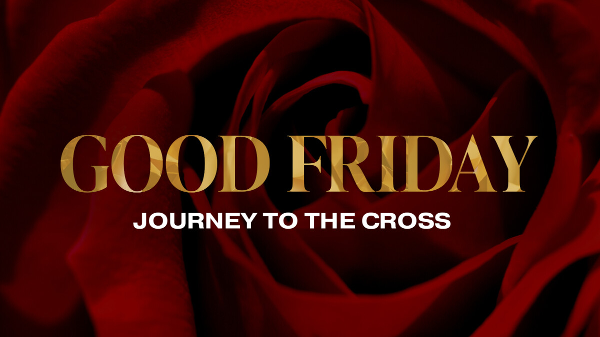 Good Friday - A Journey to the Cross