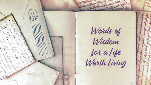 Series: Words of Wisdom for a Life Worth Living