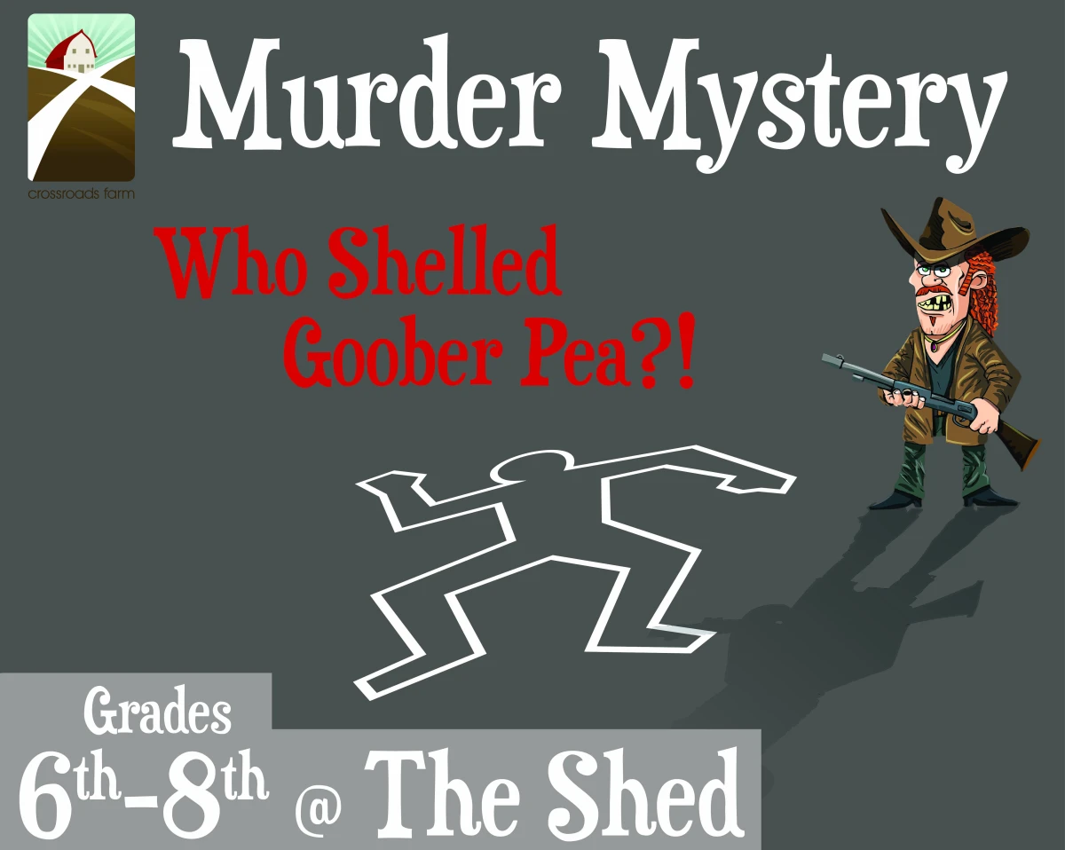 6th-8th Grade @The Shed: Murder Mystery 2026, Who Shelled Goober Pea?