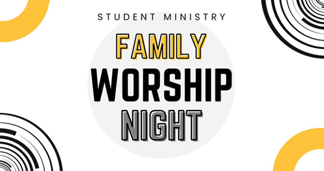 Student Ministry - Family Worship Night