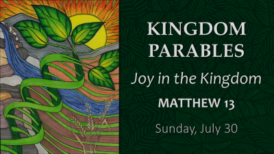"Joy in the Kingdom " - Sun. July 30, 2023