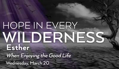 "Esther: When Enjoying the Good Life" - Wed. March 20, 2024