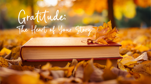 Gratitude: The Heart of Your Story