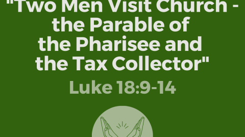 Adult Bible Study: "Two Men Visit Church - the Parable of the Pharisee and the Tax Collector"