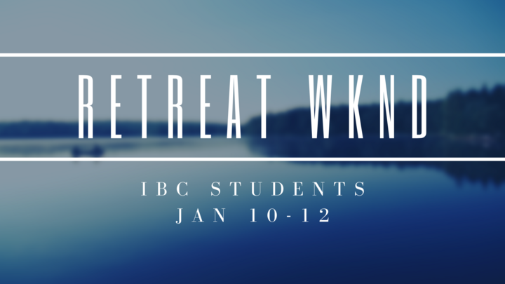 IBC Students Retreat WKND