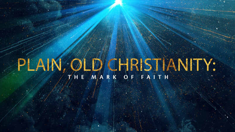 Plain, Old Christianity: The Mark of Faith