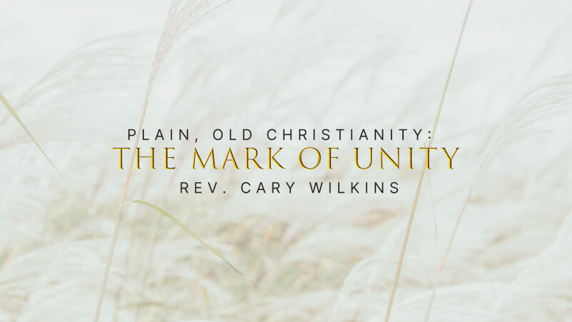 Plain, Old Christianity: The Mark of Unity