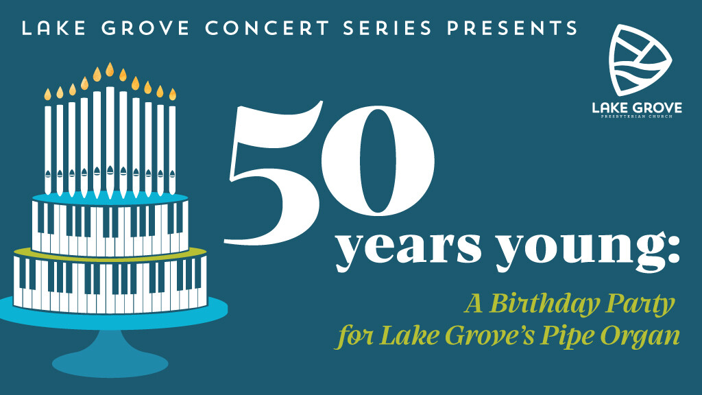 Fifty Years Young: A Birthday Party for Lake Grove's Pipe Organ