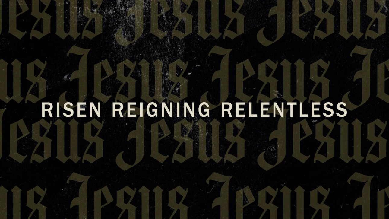 Risen, Reigning, Relentless