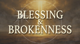 Blessing and Brokenness