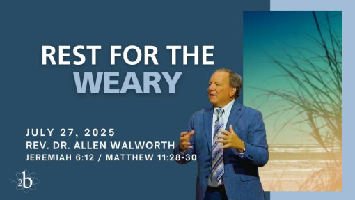 Rest for the Weary | July 27, 2025 | Rev. Dr. Allen Walworth