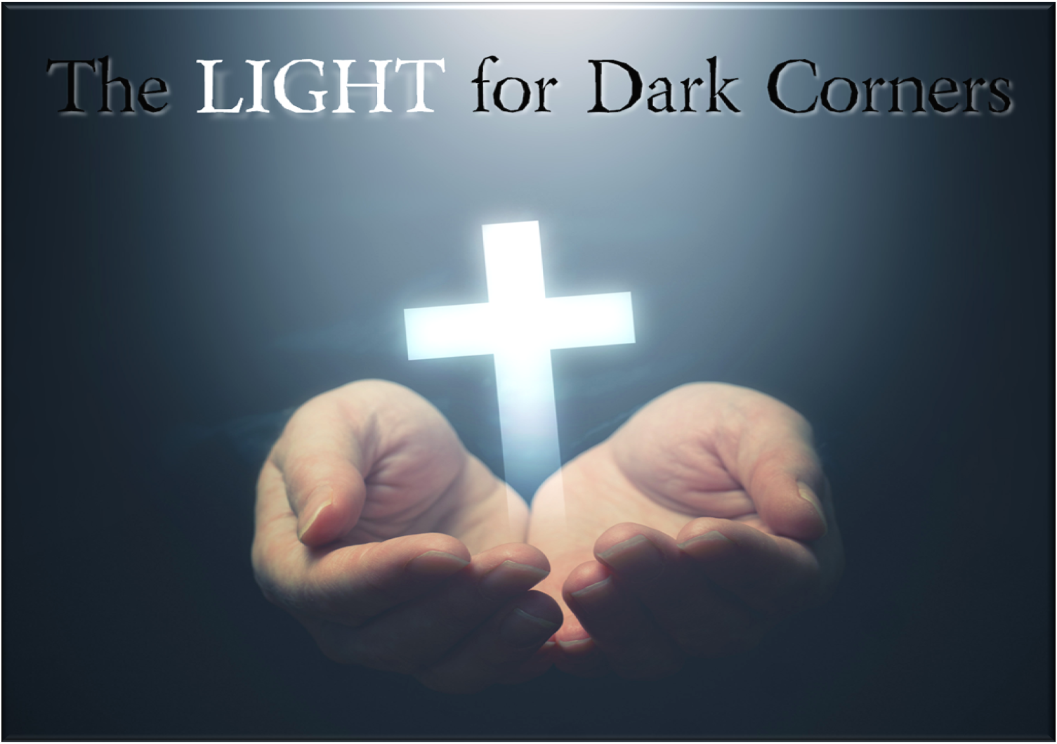 "The LIGHT for Dark Corners"