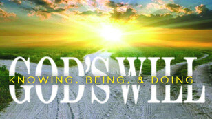 Knowing, Doing & Being God's Will