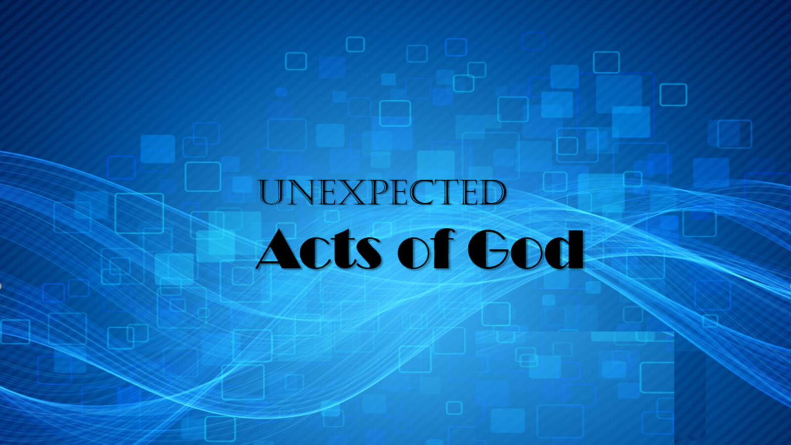 Unexpected Acts of God