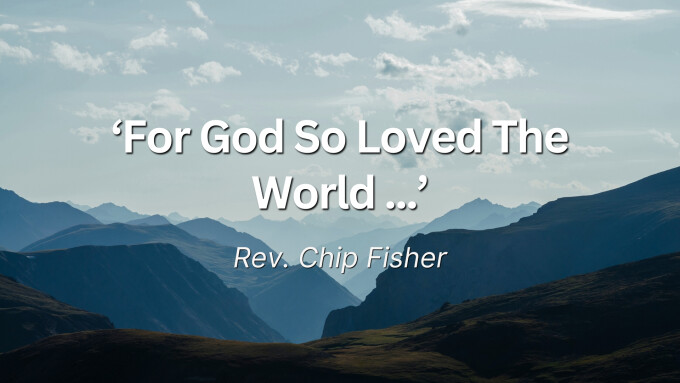 ‘For God So Loved The World ...’