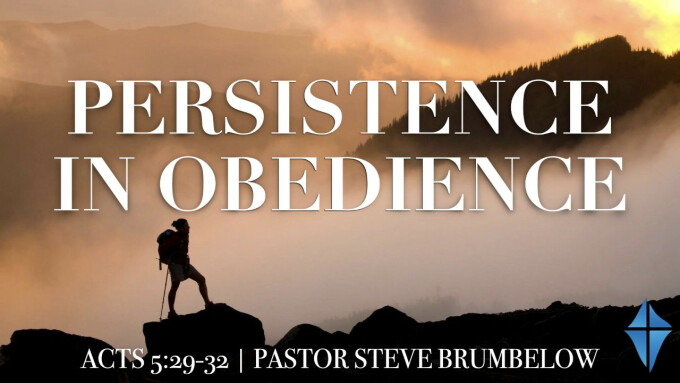 Persistence in Obedience -- Acts 5:29-32