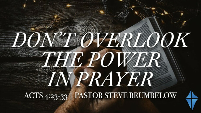 Don't Overlook the Power in Prayer -- Acts 4:23-33