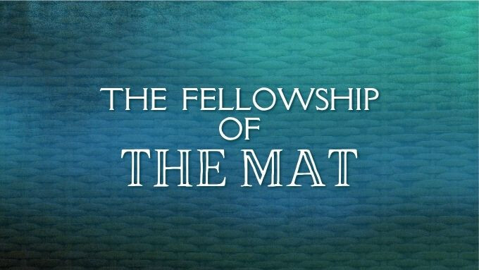 The Fellowship of the Mat