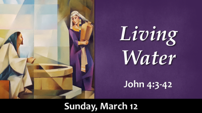 Conversations with Jesus "Living Water" - Sun. March 12, 2023