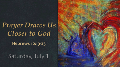 "Prayer Draws Us Closer to God" - Sat. July 1, 2023