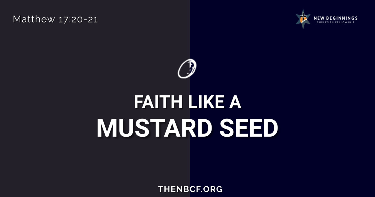 Faith Like A Mustard Seed Sermons New Beginnings Christian