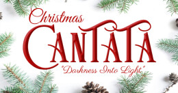 Christmas Cantata: Darkness Into Light
