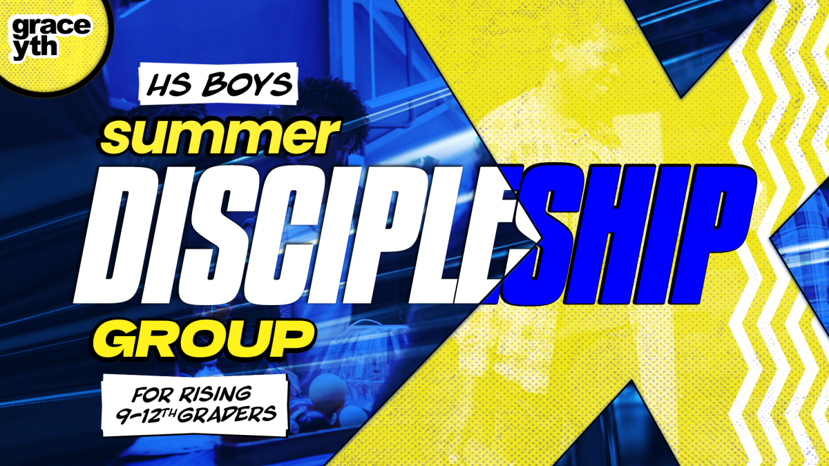 Grace Youth Summer Discipleship Group [9-12th HS Boys] 