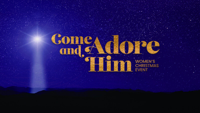 Come and Adore Him: Women's Christmas Event 2024