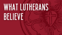 What Lutherans Believe