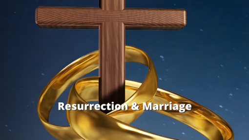 Resurrection & Marriage